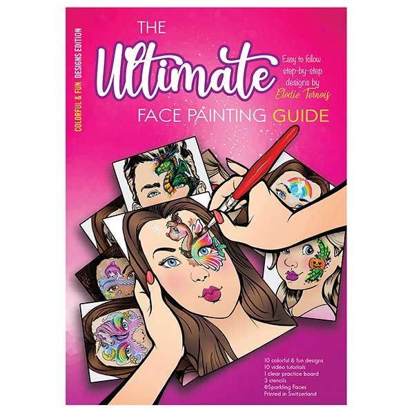 The Ultimate Face Painting Guide Colorful & Fun By Elodie Ternois
